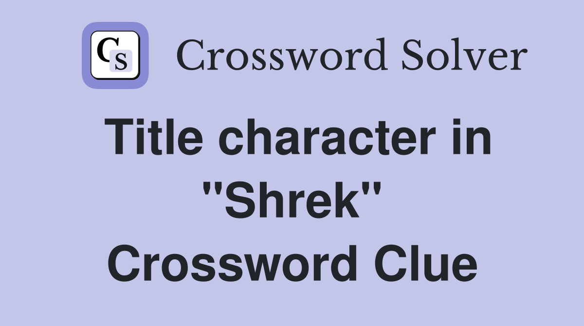 Shrek Crossword Clues: From Ogre to Princess Fiona Solutions
